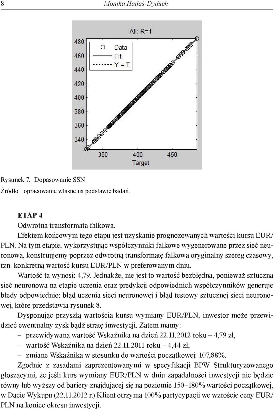 konkretną wartość kursu EUR/PLN w preferowanym dniu. Wartość ta wynosi: 4,79.