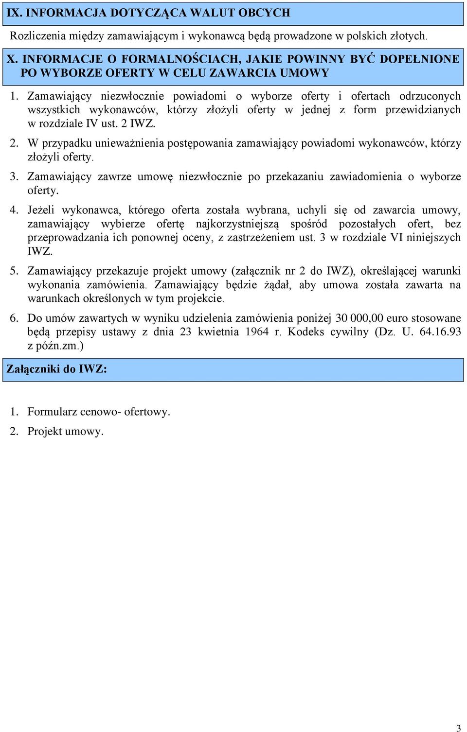 Zamawiający niezwłocznie powiadomi o wyborze oferty i ofertach odrzuconych wszystkich wykonawców, którzy złożyli oferty w jednej z form przewidzianych w rozdziale IV ust. 2 