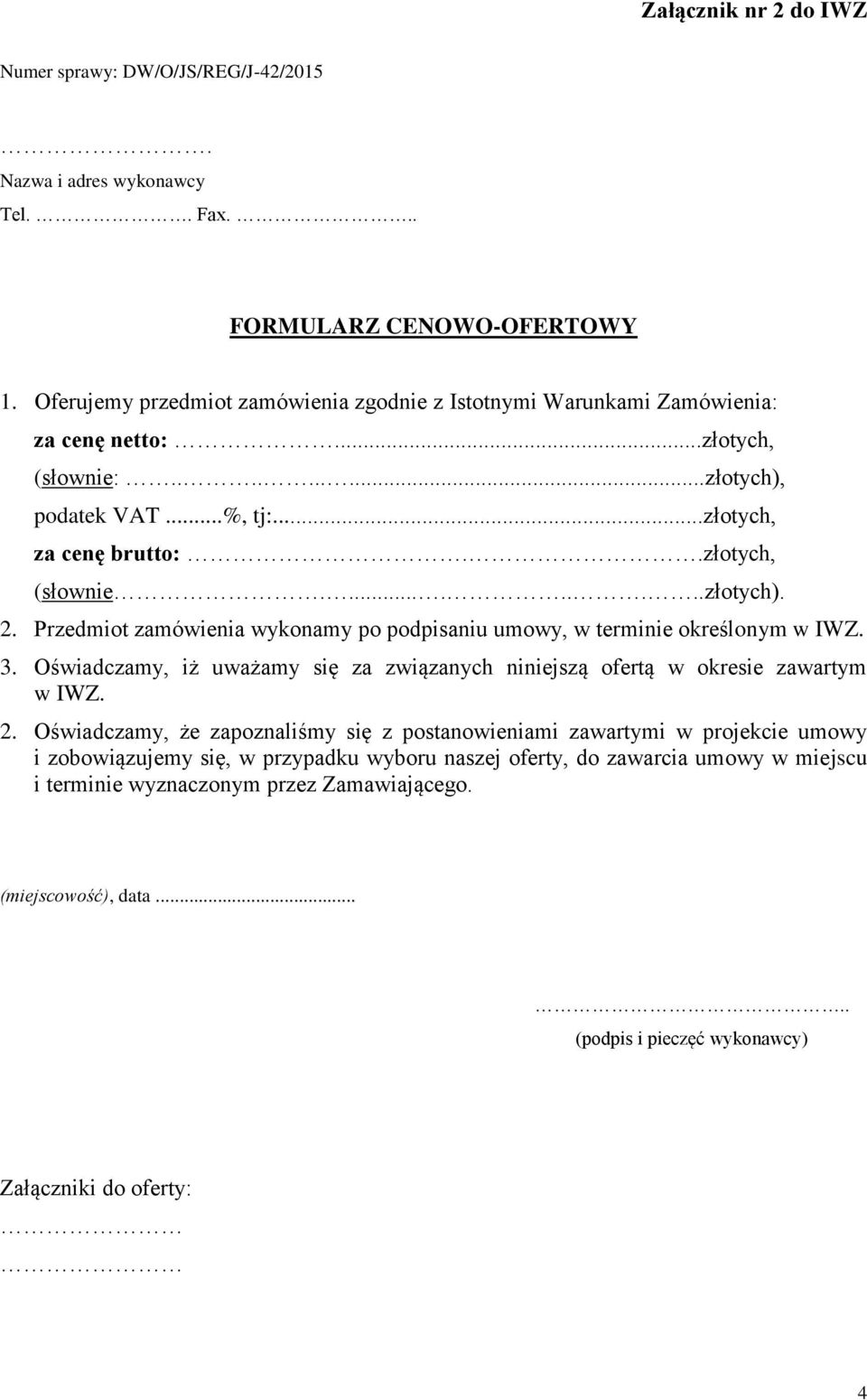 Przedmiot zamówienia wykonamy po podpisaniu umowy, w terminie określonym w IWZ. 3. Oświadczamy, iż uważamy się za związanych niniejszą ofertą w okresie zawartym w IWZ. 2.