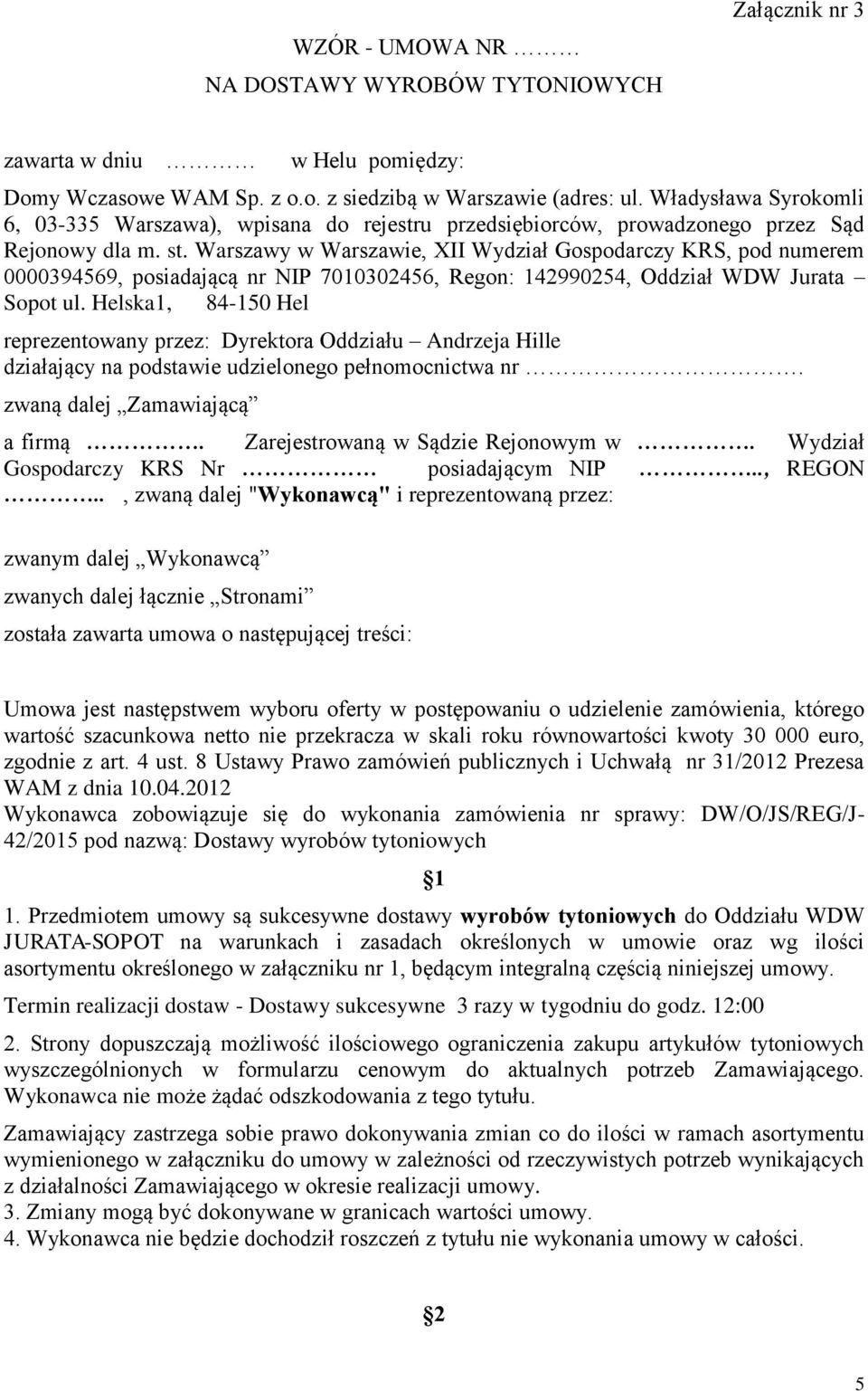 Warszawy w Warszawie, XII Wydział Gospodarczy KRS, pod numerem 0000394569, posiadającą nr NIP 7010302456, Regon: 142990254, Oddział WDW Jurata Sopot ul.