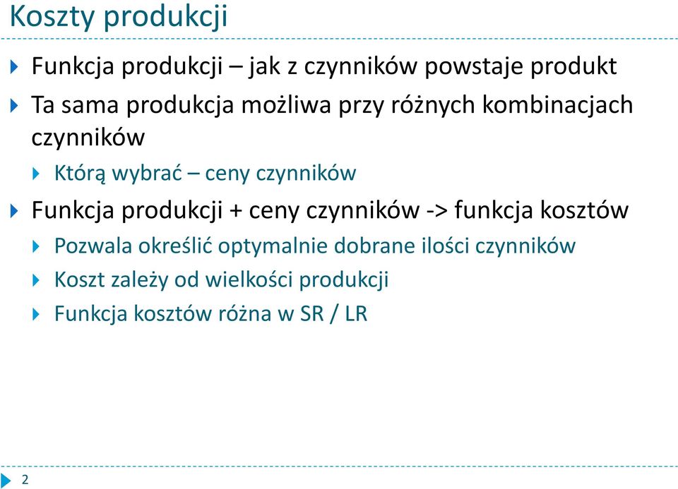 Funkcja produkcji + ceny czynników -> funkcja kosztów Pozwala określić optymalnie