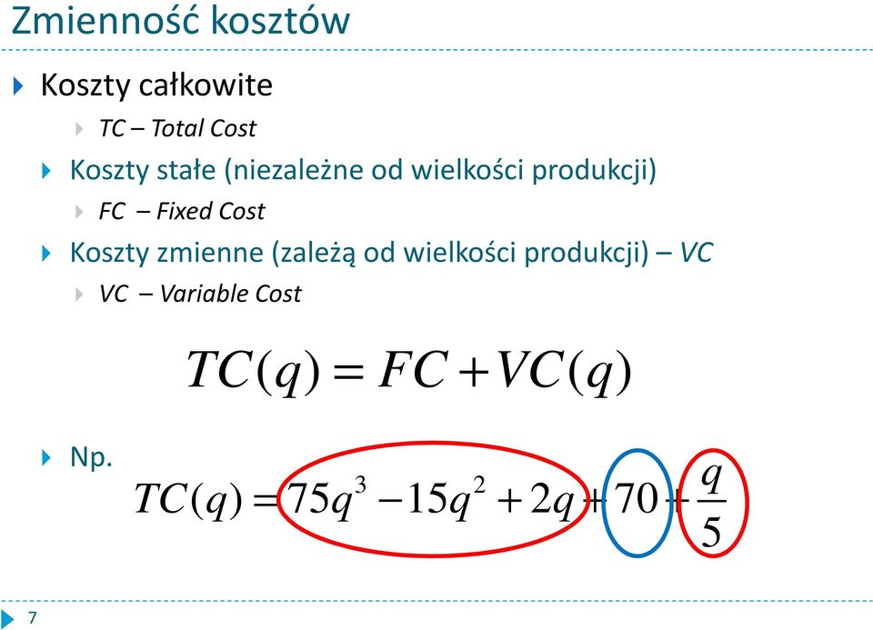 Koszty zmienne (zależą od wielkości produkcji) VC VC