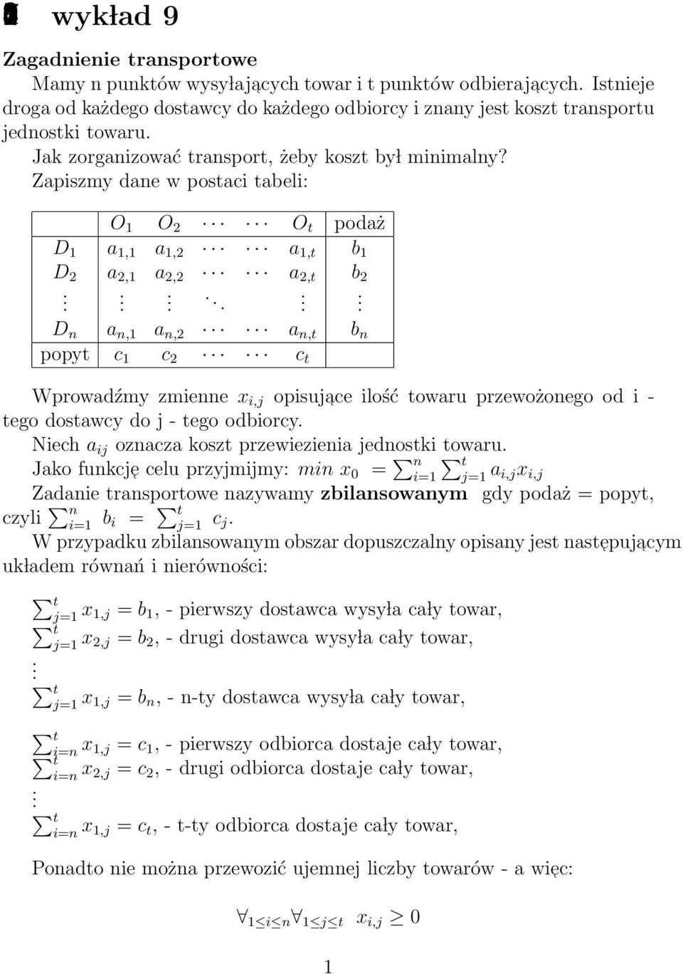 Zapiszmy dane w postaci tabeli: O 1 O 2 O t podaż D 1 a 1,1 a 1,2 a 1,t b 1 D 2 a 2,1 a 2,2 a 2,t b 2.