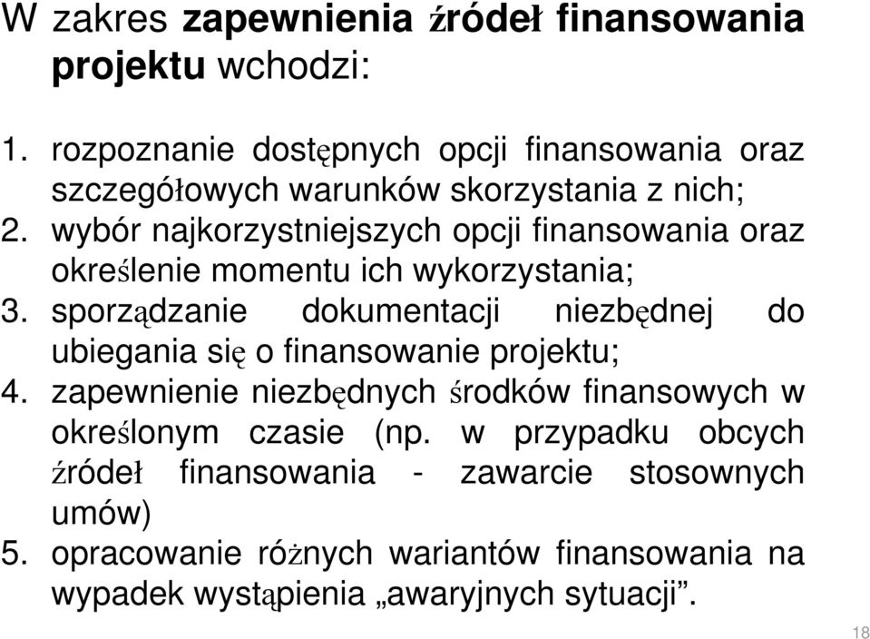 wybór najkorzystniejszych opcji finansowania oraz określenie momentu ich wykorzystania; 3.