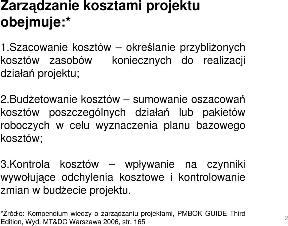 BudŜetowanie kosztów sumowanie oszacowań kosztów poszczególnych działań lub pakietów roboczych w celu wyznaczenia planu bazowego