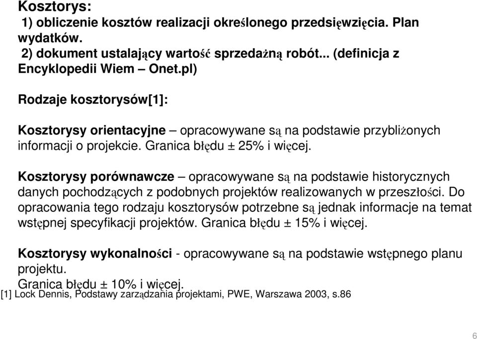 Kosztorysy porównawcze opracowywane są na podstawie historycznych danych pochodzących z podobnych projektów realizowanych w przeszłości.