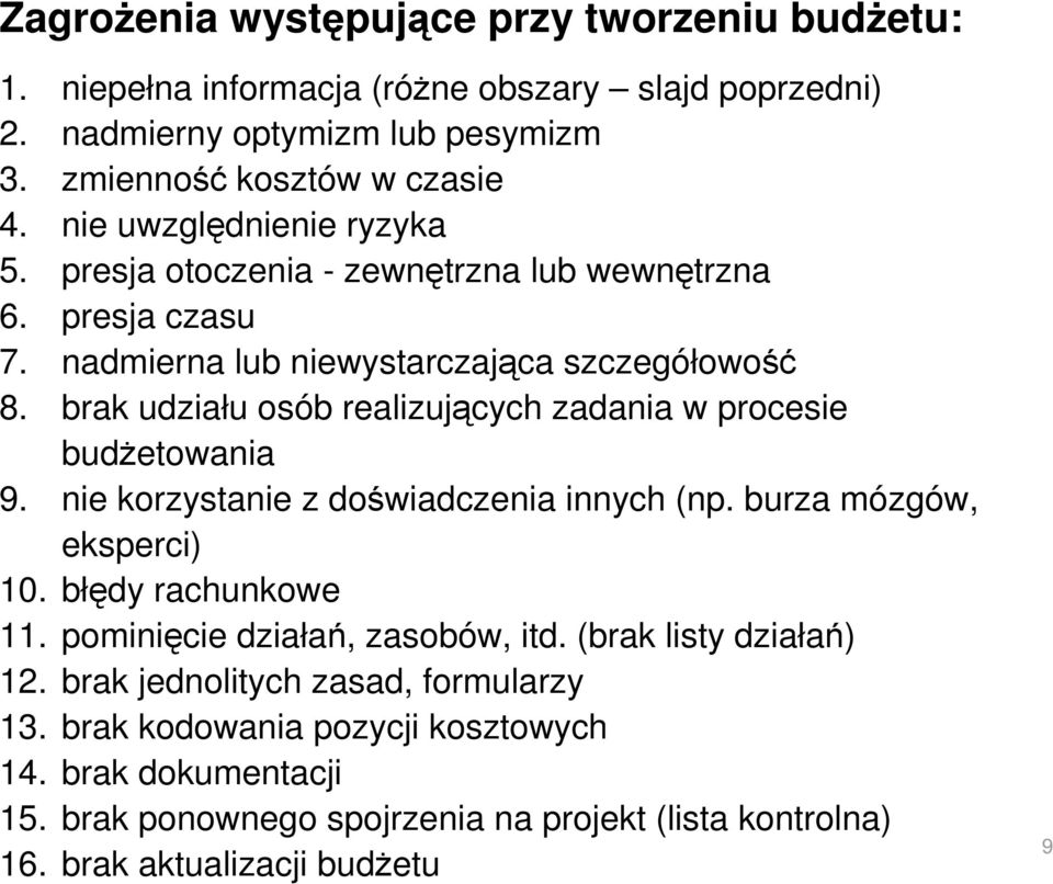 brak udziału osób realizujących zadania w procesie budŝetowania 9. nie korzystanie z doświadczenia innych (np. burza mózgów, eksperci) 10. błędy rachunkowe 11.