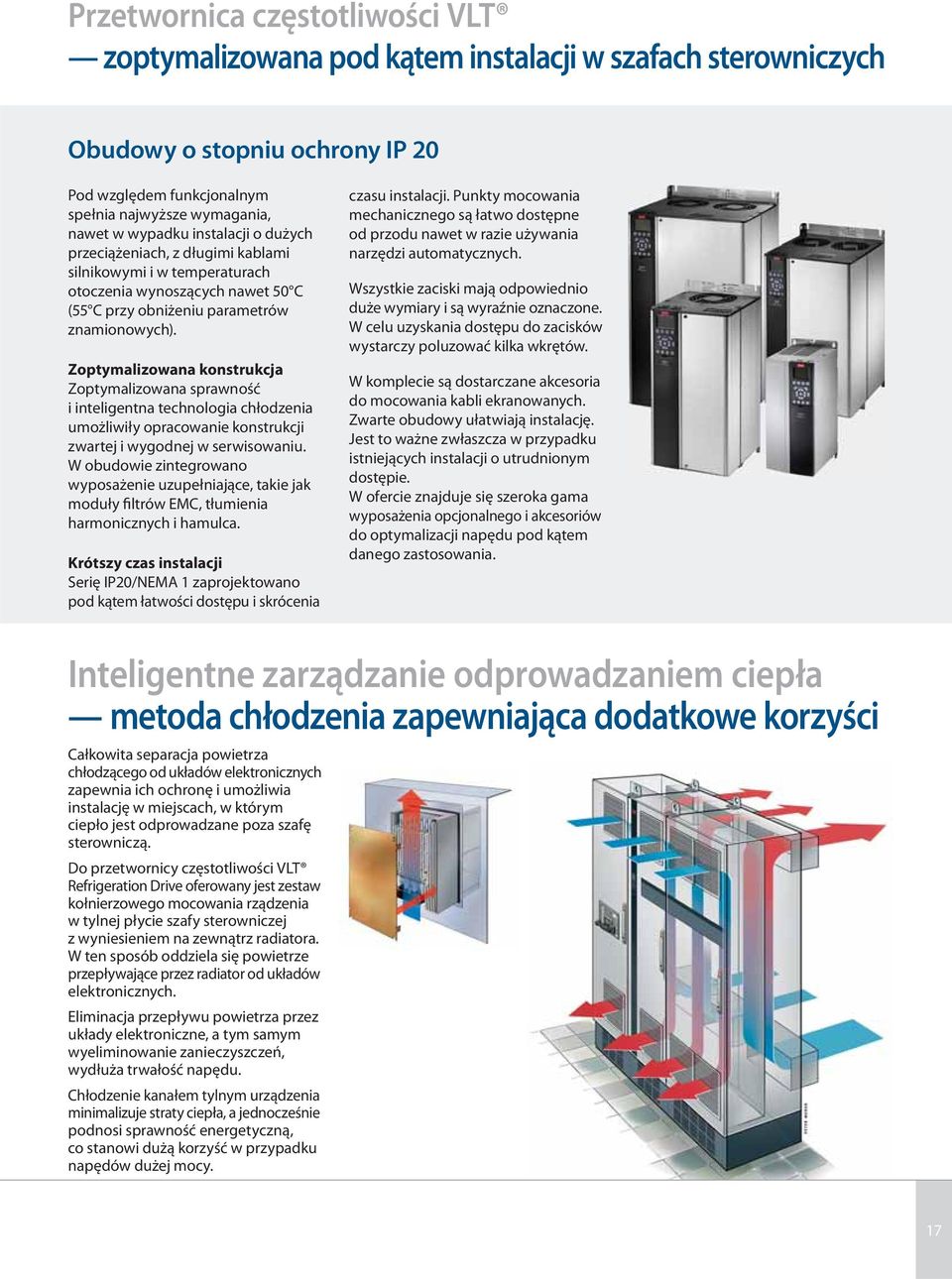 Zoptymalizowana konstrukcja Zoptymalizowana sprawność i inteligentna technologia chłodzenia umożliwiły opracowanie konstrukcji zwartej i wygodnej w serwisowaniu.