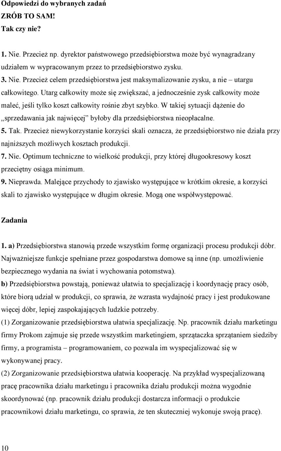 W takiej sytuacji dążenie do sprzedawania jak najwięcej byłoby dla przedsiębiorstwa nieopłacalne. 5. Tak.