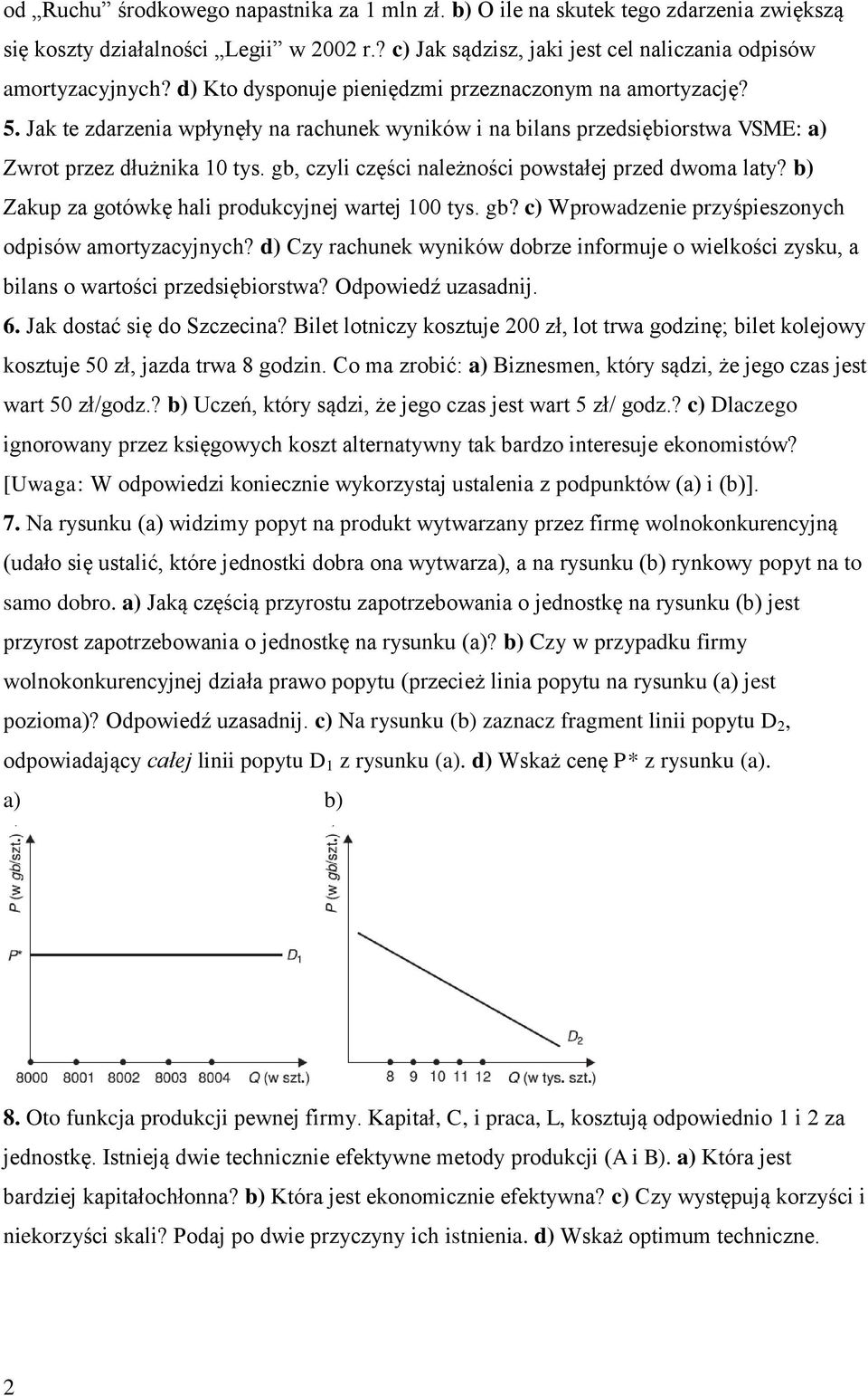 gb, czyli części należności powstałej przed dwoma laty? b) Zakup za gotówkę hali produkcyjnej wartej 00 tys. gb? c) Wprowadzenie przyśpieszonych odpisów amortyzacyjnych?