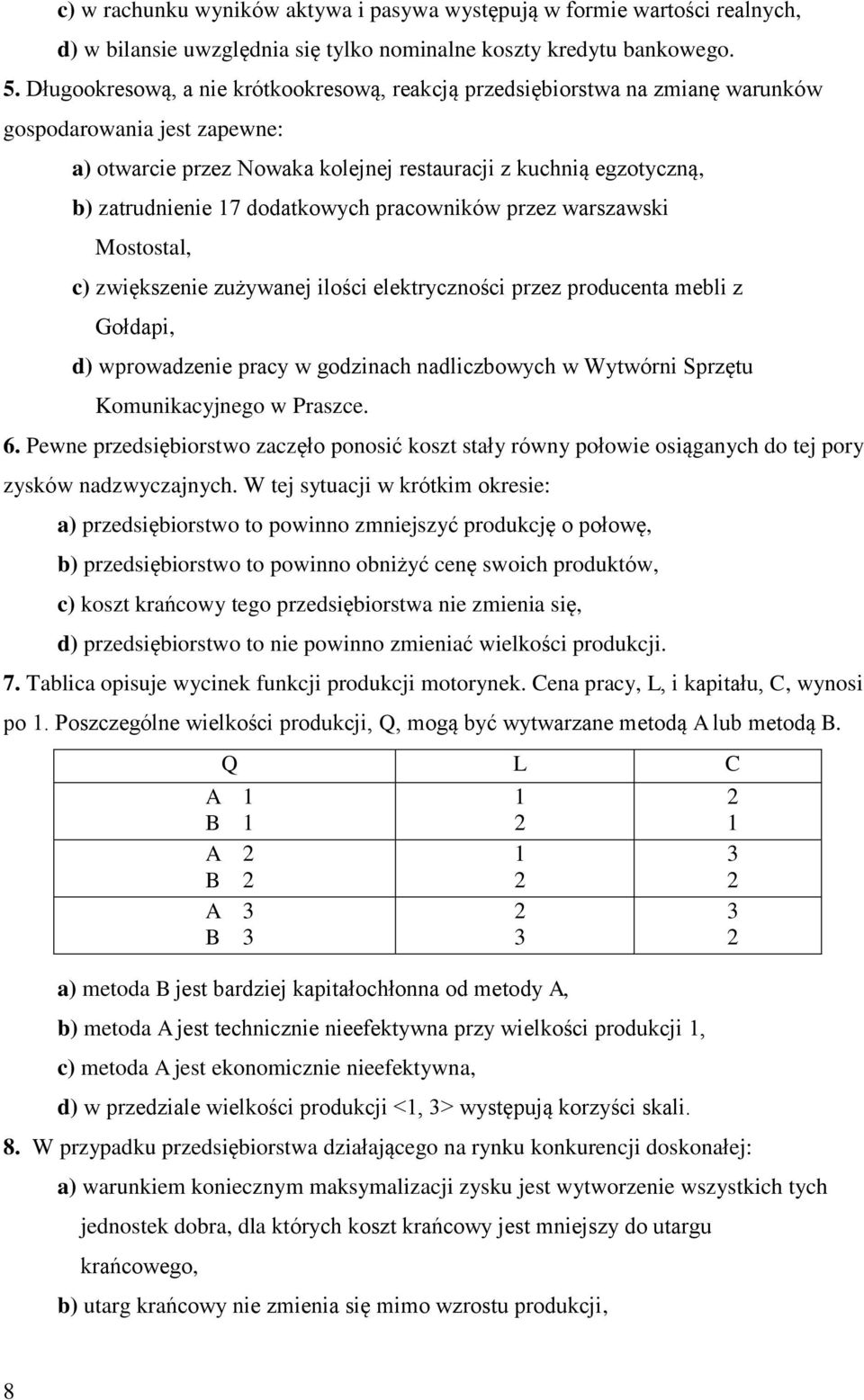 dodatkowych pracowników przez warszawski Mostostal, c) zwiększenie zużywanej ilości elektryczności przez producenta mebli z Gołdapi, d) wprowadzenie pracy w godzinach nadliczbowych w Wytwórni Sprzętu