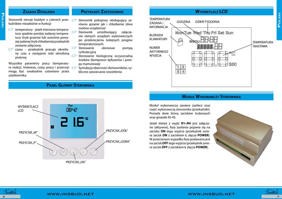 czasu - przekaźnik pracuje określo- ny czas a następnie robi określoną przerwę Zasada Działania Wszystkie parametry pracy (temperatura reakcji, histereza, czasy pracy i przerwy) mogą być swobodnie