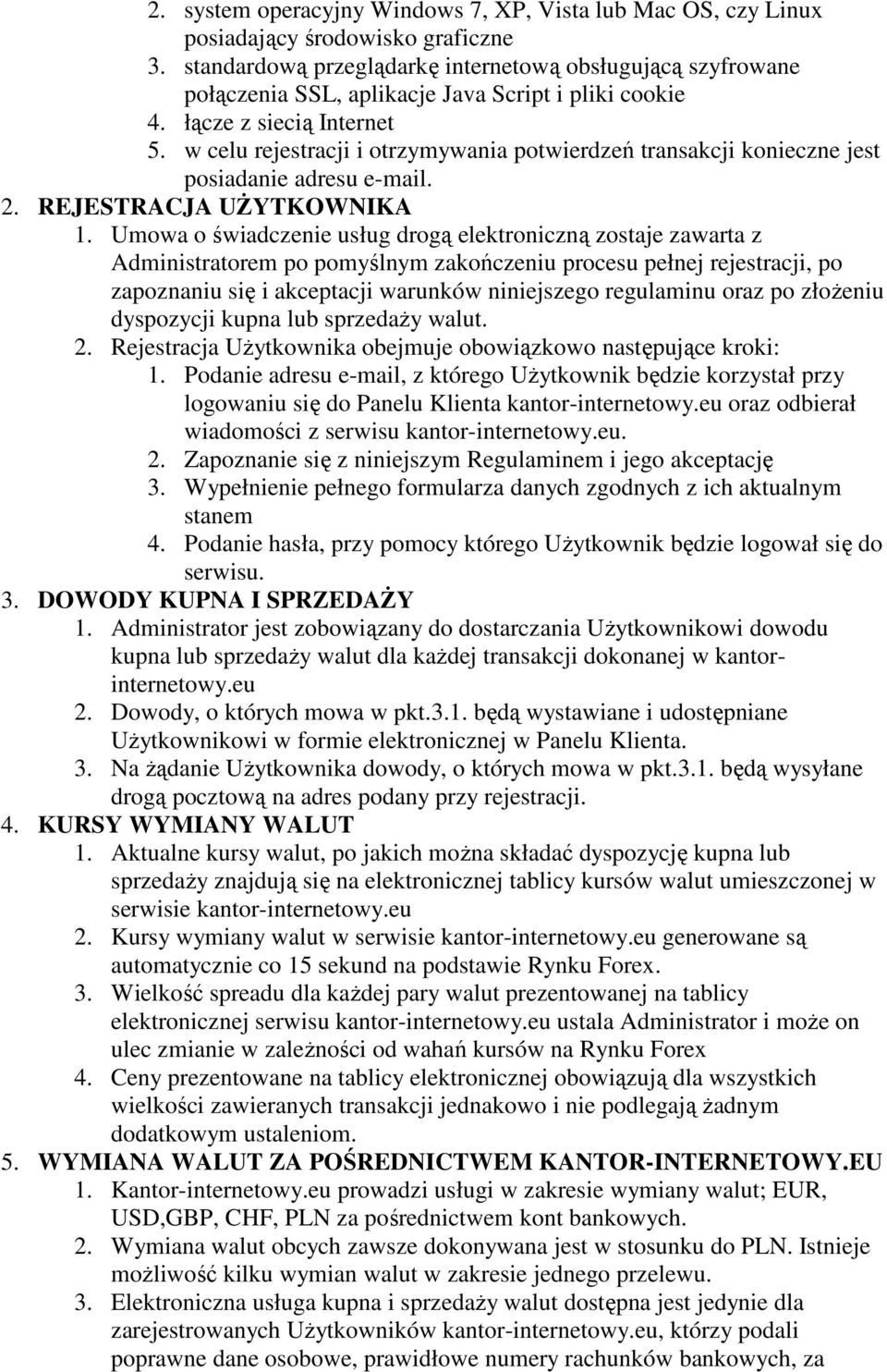 w celu rejestracji i otrzymywania potwierdzeń transakcji konieczne jest posiadanie adresu e-mail. 2. REJESTRACJA UŻYTKOWNIKA 1.