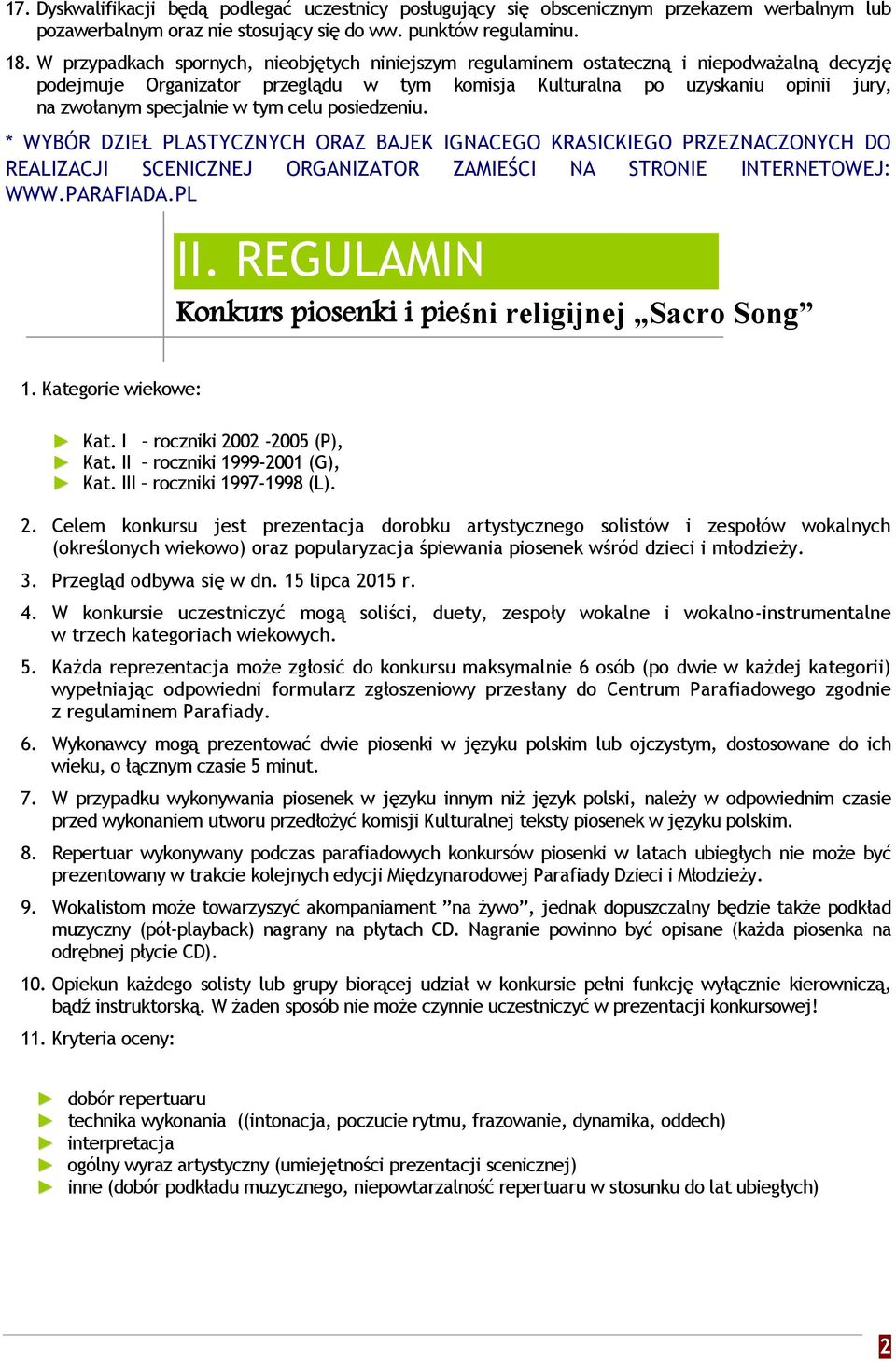 w tym celu posiedzeniu. * WYBÓR DZIEŁ PLASTYCZNYCH ORAZ BAJEK IGNACEGO KRASICKIEGO PRZEZNACZONYCH DO REALIZACJI SCENICZNEJ ORGANIZATOR ZAMIEŚCI NA STRONIE INTERNETOWEJ: WWW.PARAFIADA.PL II.