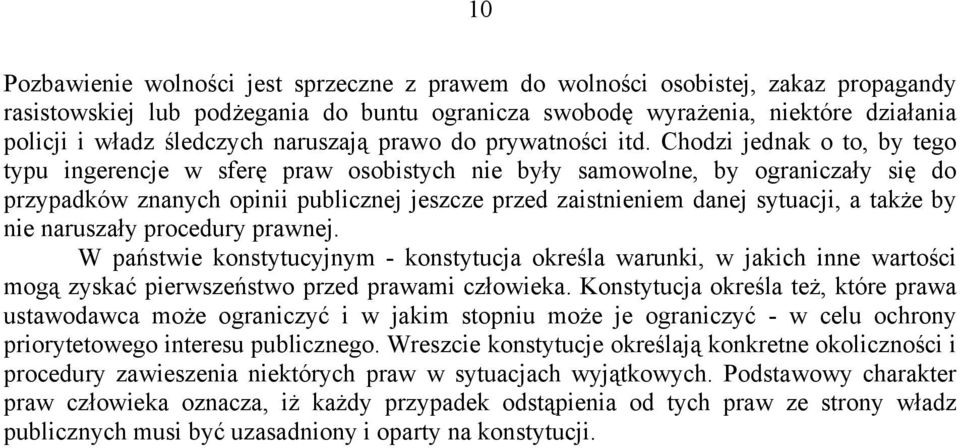 Chodzi jednak o to, by tego typu ingerencje w sferę praw osobistych nie były samowolne, by ograniczały się do przypadków znanych opinii publicznej jeszcze przed zaistnieniem danej sytuacji, a także