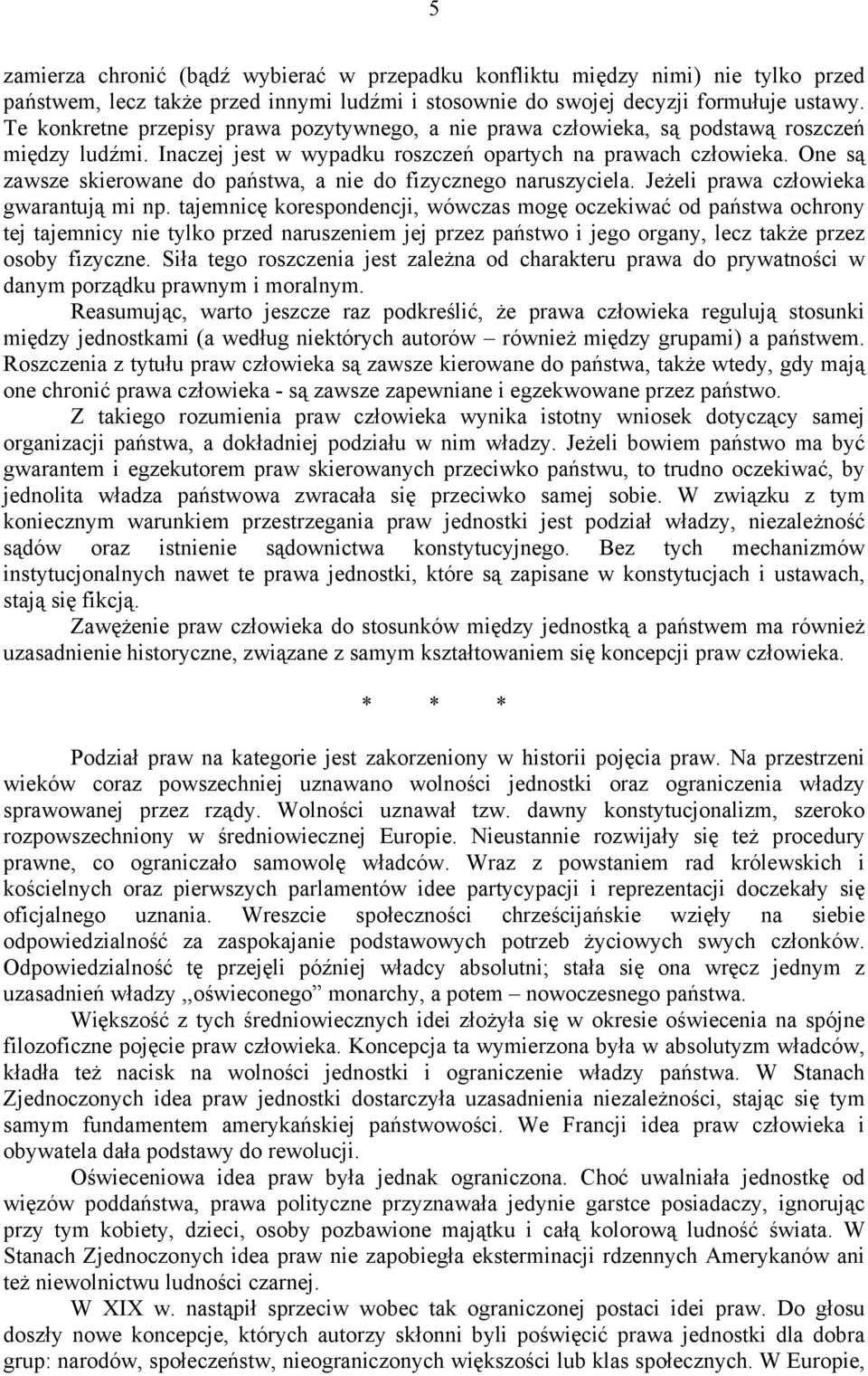 One są zawsze skierowane do państwa, a nie do fizycznego naruszyciela. Jeżeli prawa człowieka gwarantują mi np.