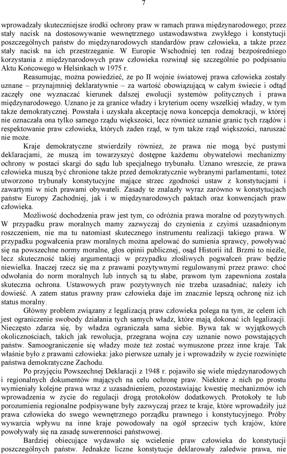 W Europie Wschodniej ten rodzaj bezpośredniego korzystania z międzynarodowych praw człowieka rozwinął się szczególnie po podpisaniu Aktu Końcowego w Helsinkach w 1975 r.