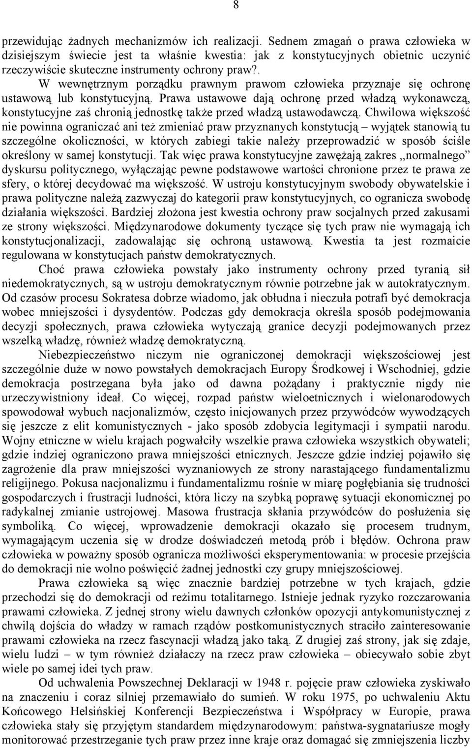 . W wewnętrznym porządku prawnym prawom człowieka przyznaje się ochronę ustawową lub konstytucyjną.