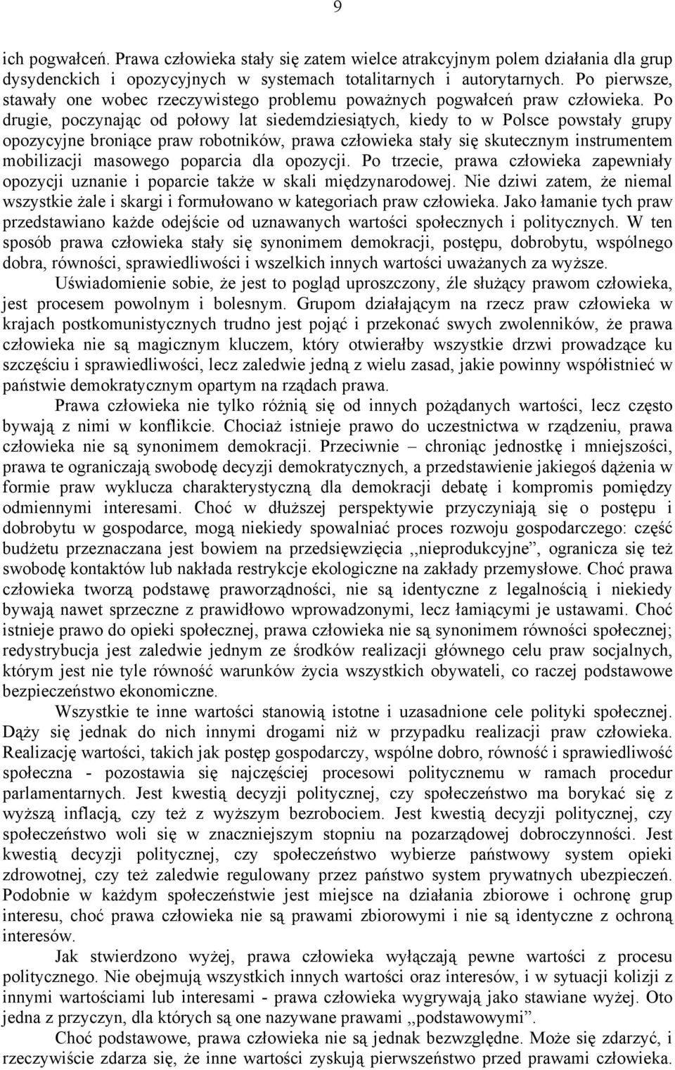 Po drugie, poczynając od połowy lat siedemdziesiątych, kiedy to w Polsce powstały grupy opozycyjne broniące praw robotników, prawa człowieka stały się skutecznym instrumentem mobilizacji masowego