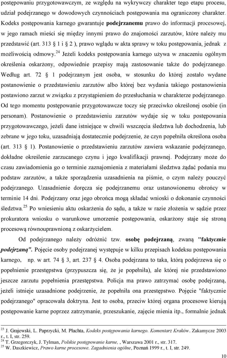 313 1 i 2 ), prawo wglądu w akta sprawy w toku postępowania, jednak z możliwością odmowy.