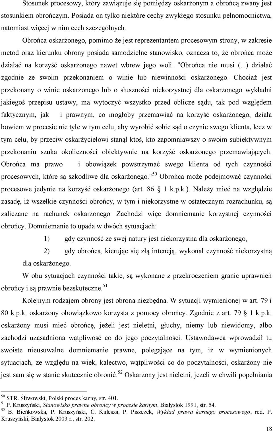 Obrońca oskarżonego, pomimo że jest reprezentantem procesowym strony, w zakresie metod oraz kierunku obrony posiada samodzielne stanowisko, oznacza to, że obrońca może działać na korzyść oskarżonego