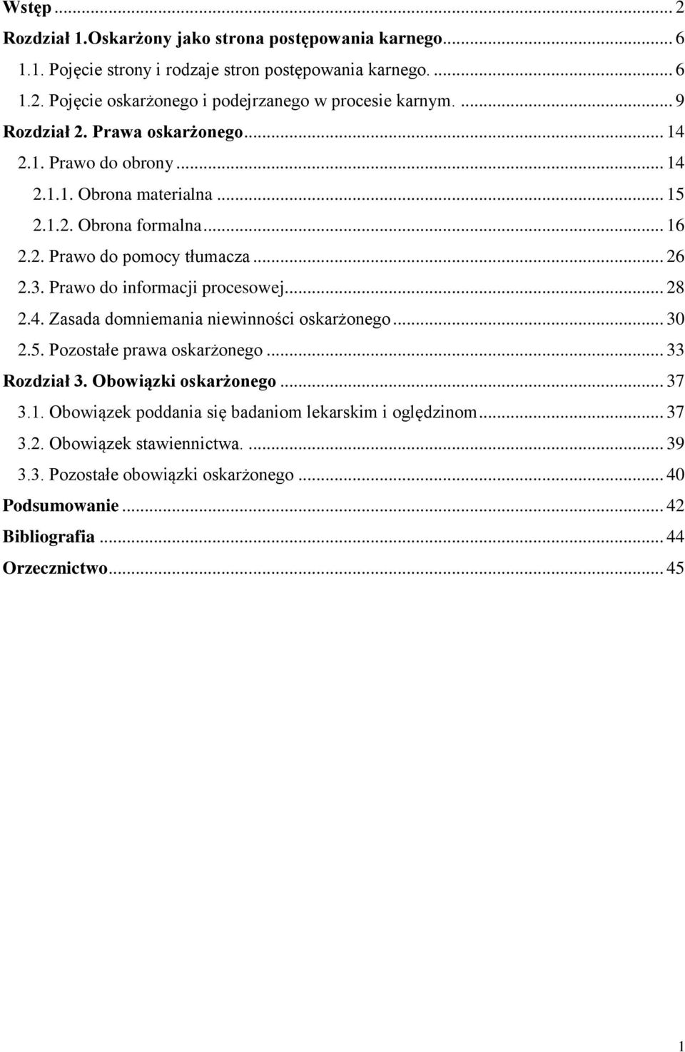 Prawo do informacji procesowej... 28 2.4. Zasada domniemania niewinności oskarżonego... 30 2.5. Pozostałe prawa oskarżonego... 33 Rozdział 3. Obowiązki oskarżonego... 37 3.1.