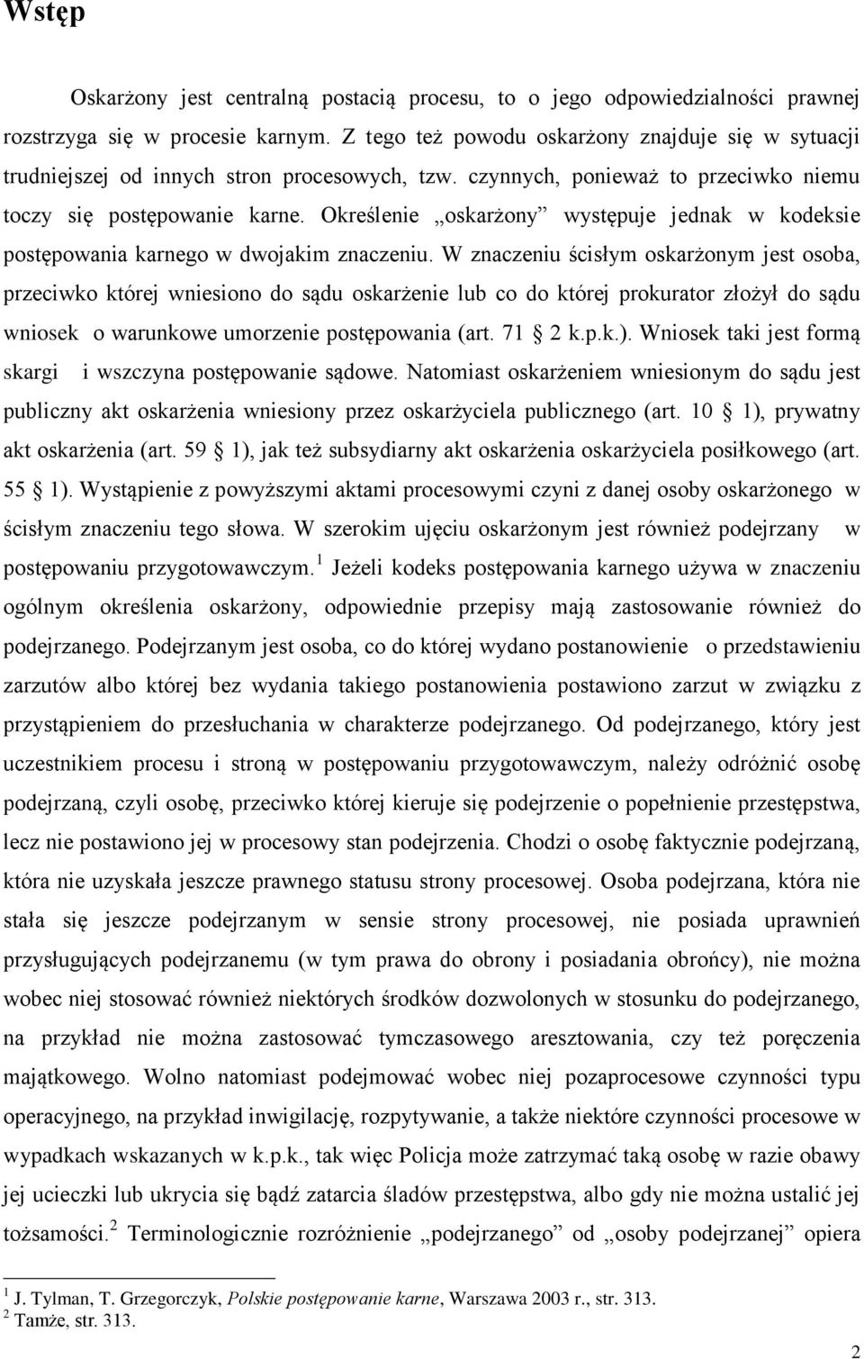 Określenie oskarżony występuje jednak w kodeksie postępowania karnego w dwojakim znaczeniu.