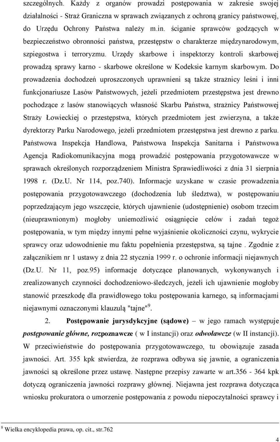 Urzędy skarbowe i inspektorzy kontroli skarbowej prowadzą sprawy karno - skarbowe określone w Kodeksie karnym skarbowym.