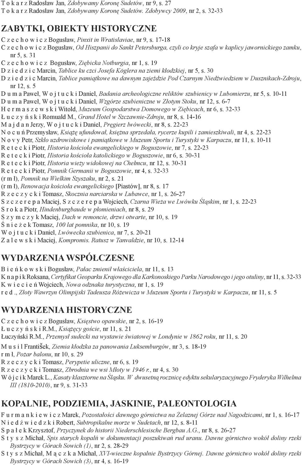 17-18 C z e c h o w i c z Bogusław, Od Hiszpanii do Sankt Petersburga, czyli co kryje szafa w kaplicy jawornickiego zamku, nr 5, s. 31 C z e c h o w i c z Bogusław, Ziębicka Notburgia, nr 1, s.