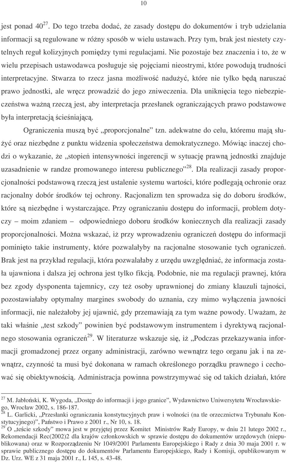 Nie pozostaje bez znaczenia i to, e w wielu przepisach ustawodawca posługuje si pojciami nieostrymi, które powoduj trudnoci interpretacyjne.