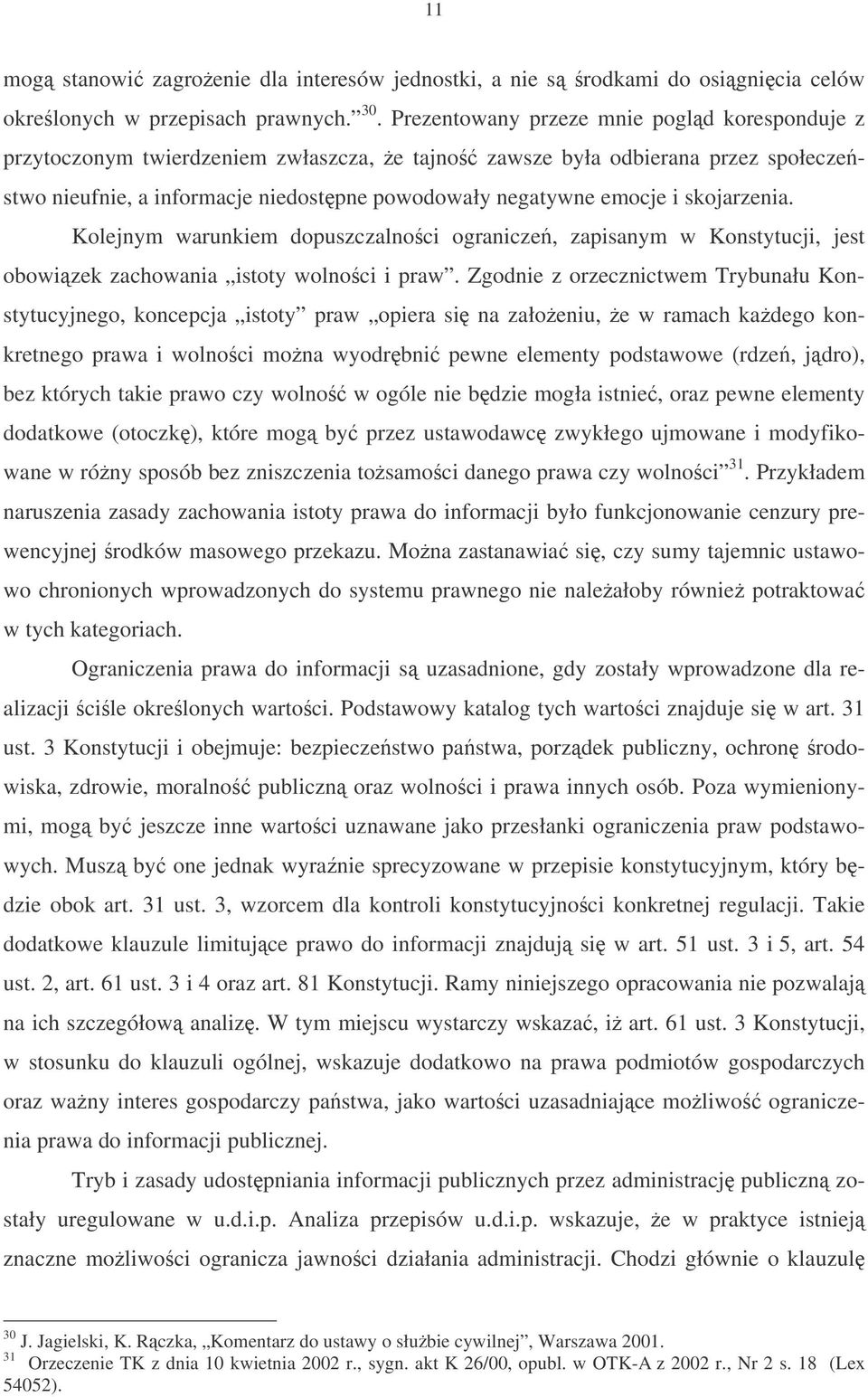 skojarzenia. Kolejnym warunkiem dopuszczalnoci ogranicze, zapisanym w Konstytucji, jest obowizek zachowania istoty wolnoci i praw.