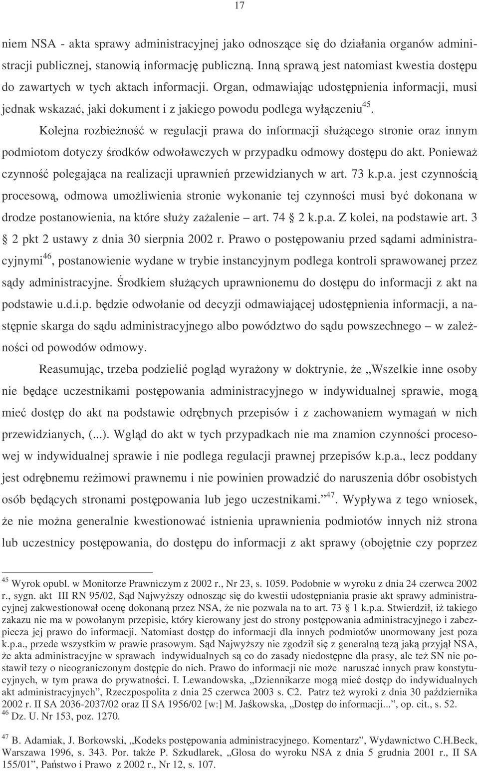 Kolejna rozbieno w regulacji prawa do informacji słucego stronie oraz innym podmiotom dotyczy rodków odwoławczych w przypadku odmowy dostpu do akt.