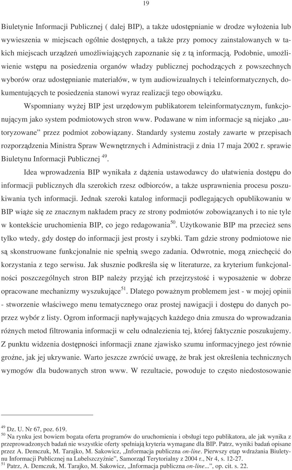 Podobnie, umoliwienie wstpu na posiedzenia organów władzy publicznej pochodzcych z powszechnych wyborów oraz udostpnianie materiałów, w tym audiowizualnych i teleinformatycznych, dokumentujcych te