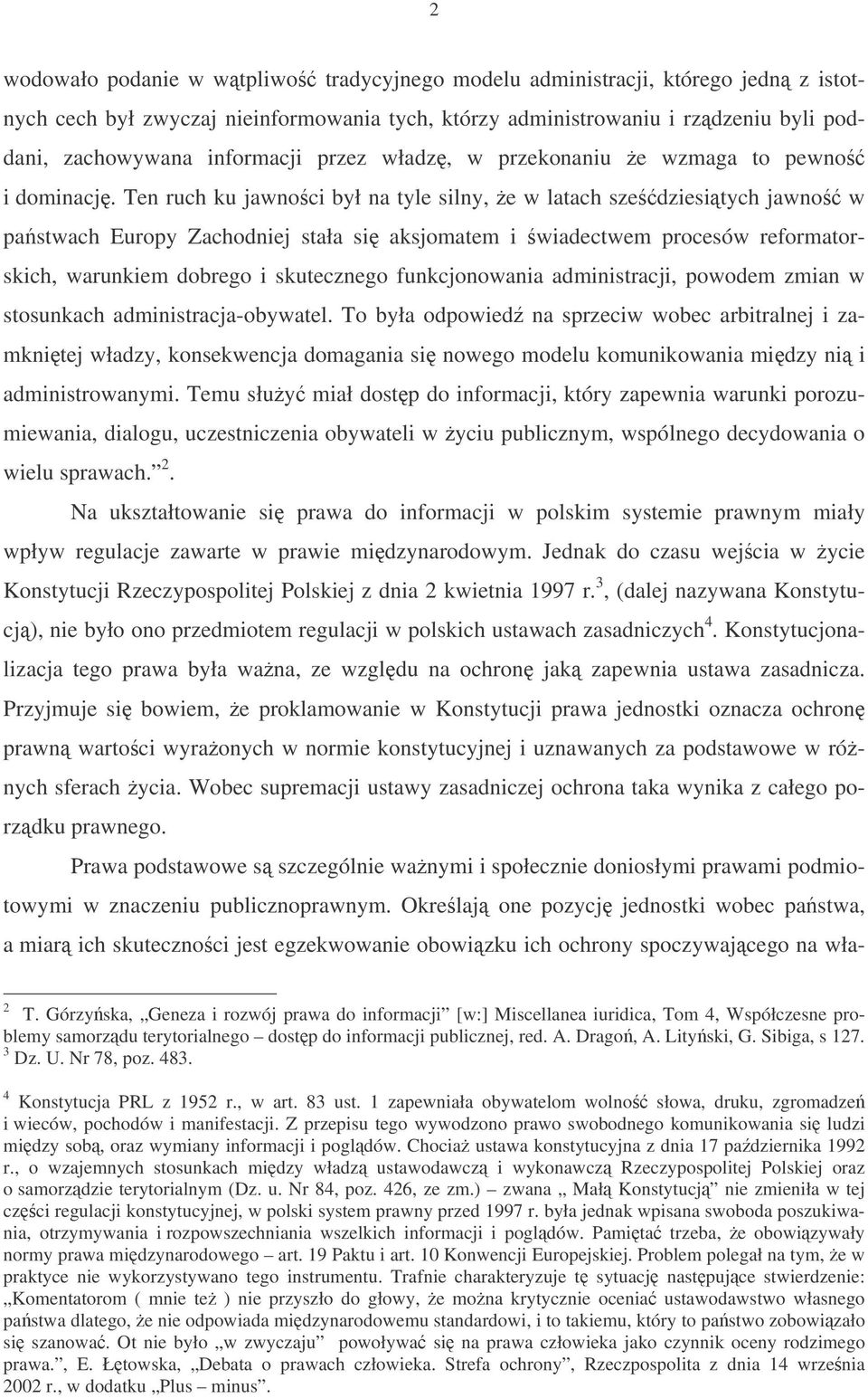 Ten ruch ku jawnoci był na tyle silny, e w latach szedziesitych jawno w pastwach Europy Zachodniej stała si aksjomatem i wiadectwem procesów reformatorskich, warunkiem dobrego i skutecznego