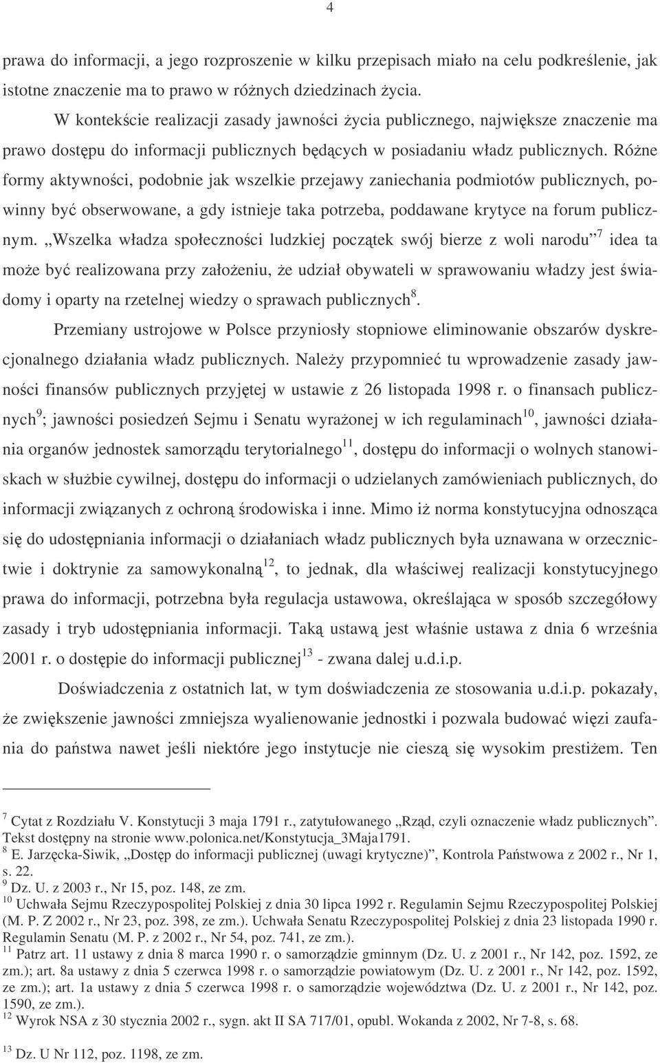 Róne formy aktywnoci, podobnie jak wszelkie przejawy zaniechania podmiotów publicznych, powinny by obserwowane, a gdy istnieje taka potrzeba, poddawane krytyce na forum publicznym.