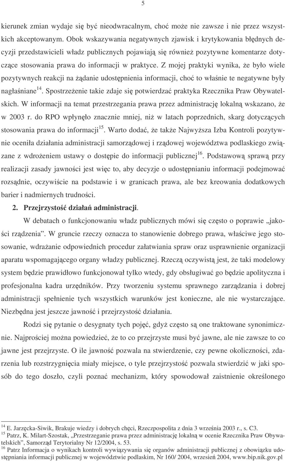 Z mojej praktyki wynika, e było wiele pozytywnych reakcji na danie udostpnienia informacji, cho to włanie te negatywne były nagłaniane 14.