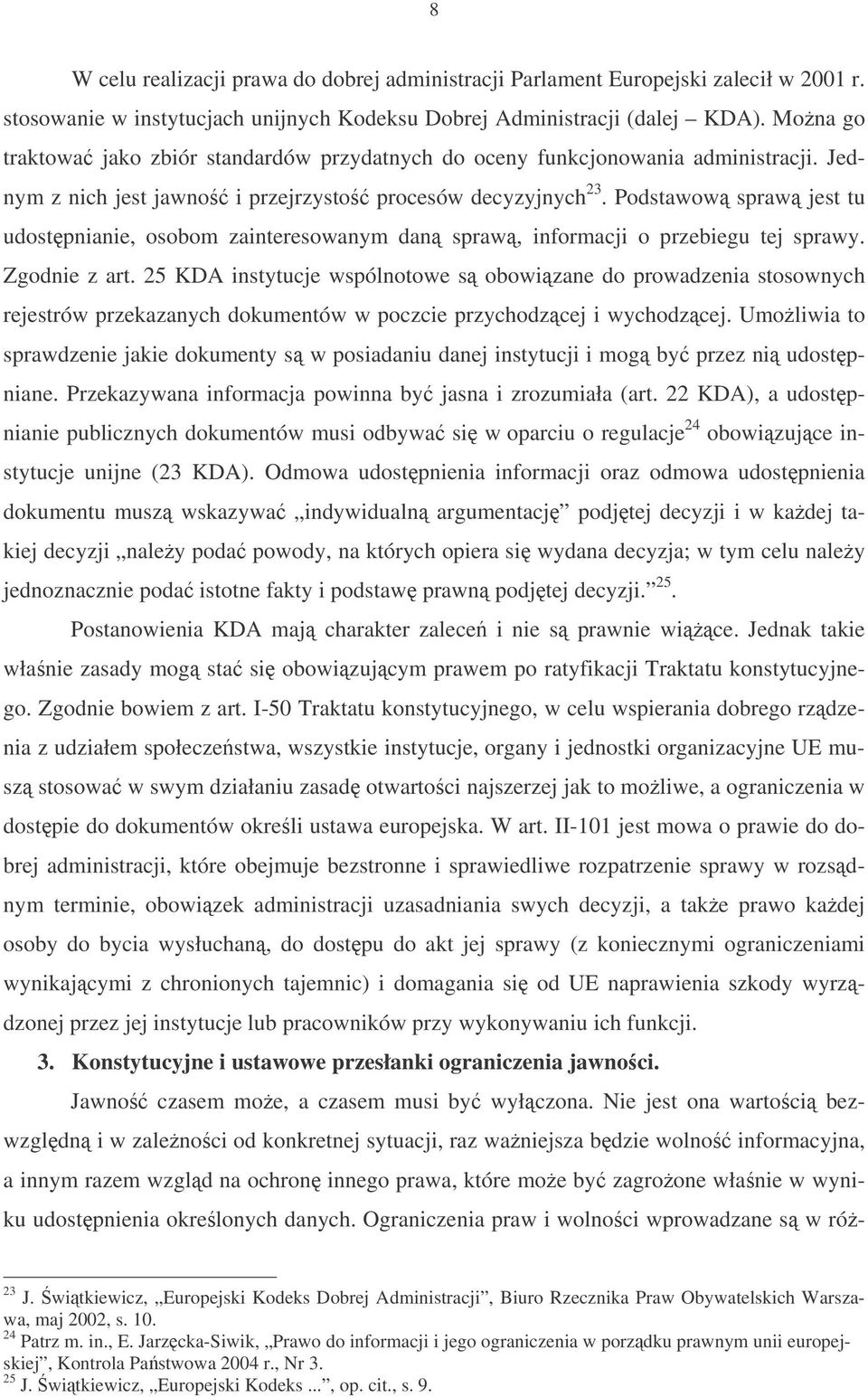 Podstawow spraw jest tu udostpnianie, osobom zainteresowanym dan spraw, informacji o przebiegu tej sprawy. Zgodnie z art.