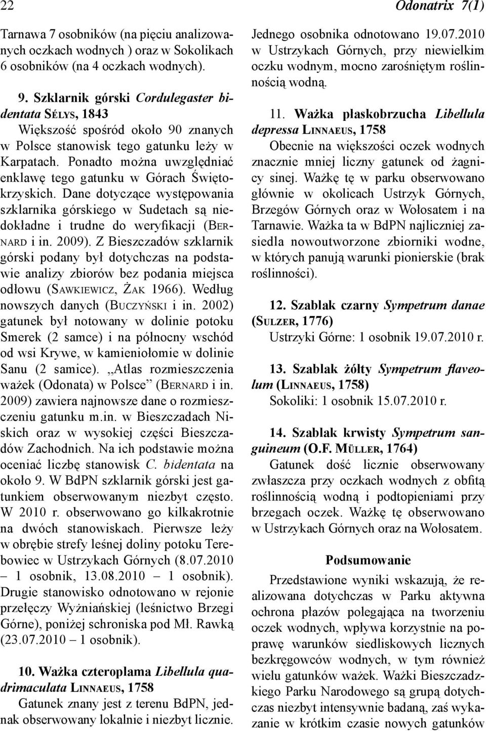 Ponadto można uwzględniać enklawę tego gatunku w Górach Świętokrzyskich. Dane dotyczące występowania szklarnika górskiego w Sudetach są niedokładne i trudne do weryfikacji (Bernard i in. 2009).