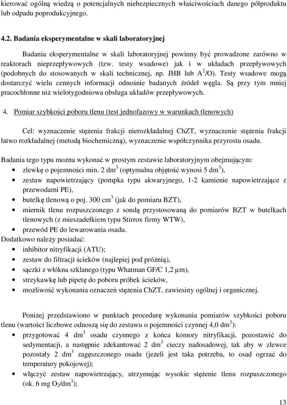 testy wsadowe) jak i w układach przepływowych (podobnych do stosowanych w skali technicznej, np. JHB lub A 2 /O). Testy wsadowe mogą dostarczyć wielu cennych informacji odnośnie badanych źródeł węgla.