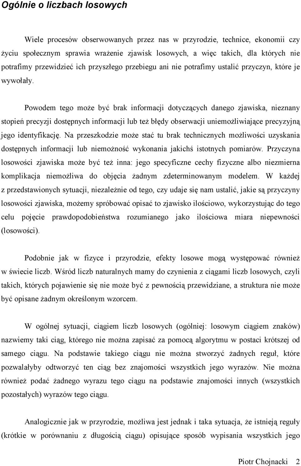 Powodem tego moŝe być brak informacji dotyczących danego zjawiska, nieznany stopień precyzji dostępnych informacji lub teŝ błędy obserwacji uniemoŝliwiające precyzyjną jego identyfikację.
