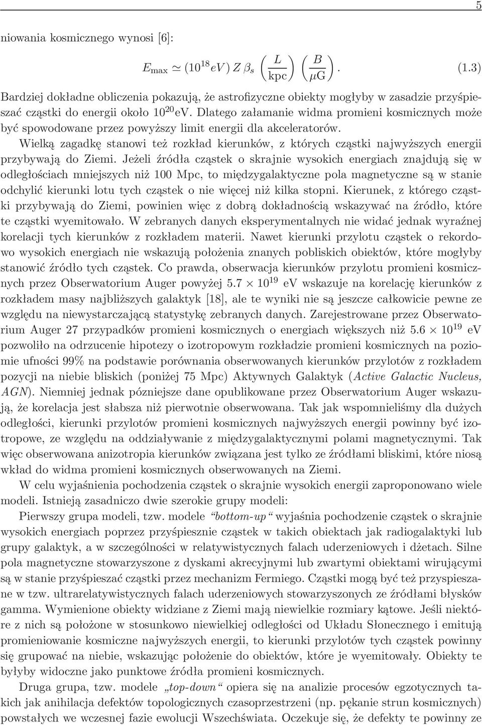 Dlatego załamanie widma promieni kosmicznych może być spowodowane przez powyższy limit energii dla akceleratorów.