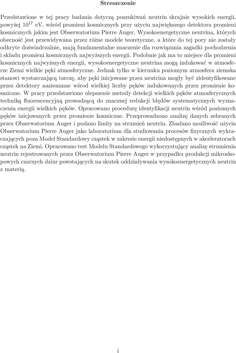 Wysokoenergetyczne neutrina, których obecność jest przewidywana przez różne modele teoretyczne, a które do tej pory nie zostały odkryte doświadczalnie, mają fundamentalne znaczenie dla rozwiązania