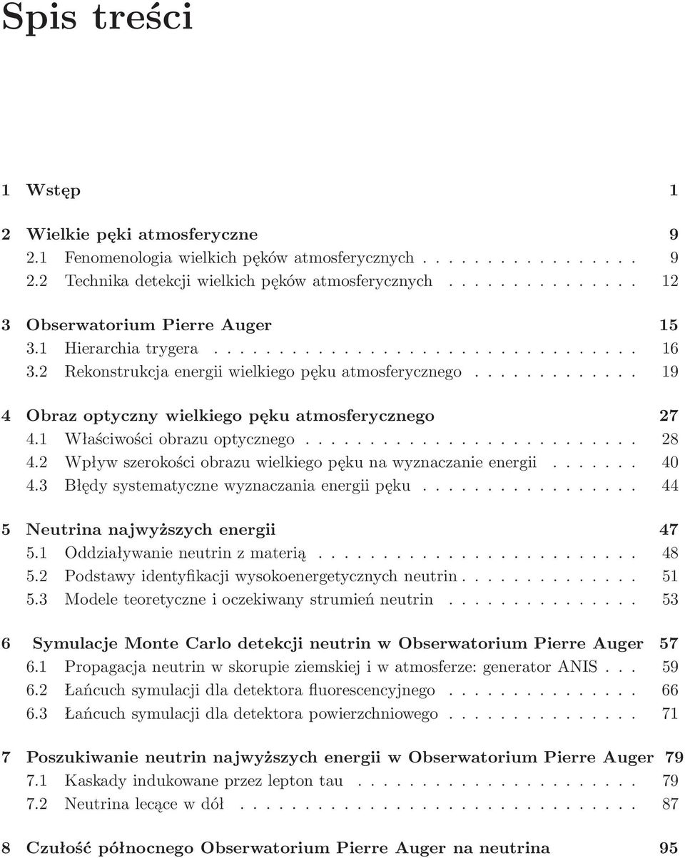 ............ 19 4 Obraz optyczny wielkiego pęku atmosferycznego 27 4.1 Właściwości obrazu optycznego.......................... 28 4.2 Wpływ szerokości obrazu wielkiego pęku na wyznaczanie energii.