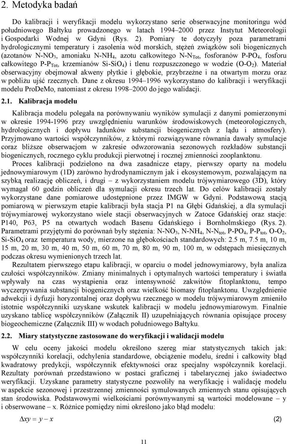 fosforu całkowtego P-P Tot, krzemanów S-SO 4 ) tlenu rozpuszczonego w wodze (O-O 2 ). Materał obserwacyjny obejmował akweny płytke głęboke, przybrzeżne na otwartym morzu oraz w poblżu ujść rzecznych.