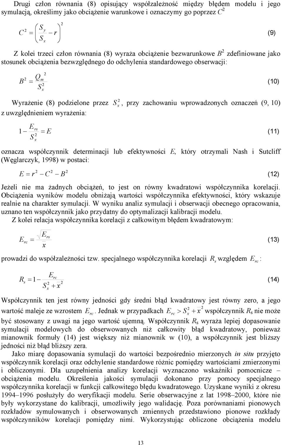 oznaczeń (9, 10) z uwzględnenem wyrażena: E rs 1 = E S 2 (11) x oznacza współczynnk determnacj lub efektywnośc E, który otrzymal Nash Sutclff (Węglarczyk, 1998) w postac: E r C B 2 2 2 = (12) Jeżel