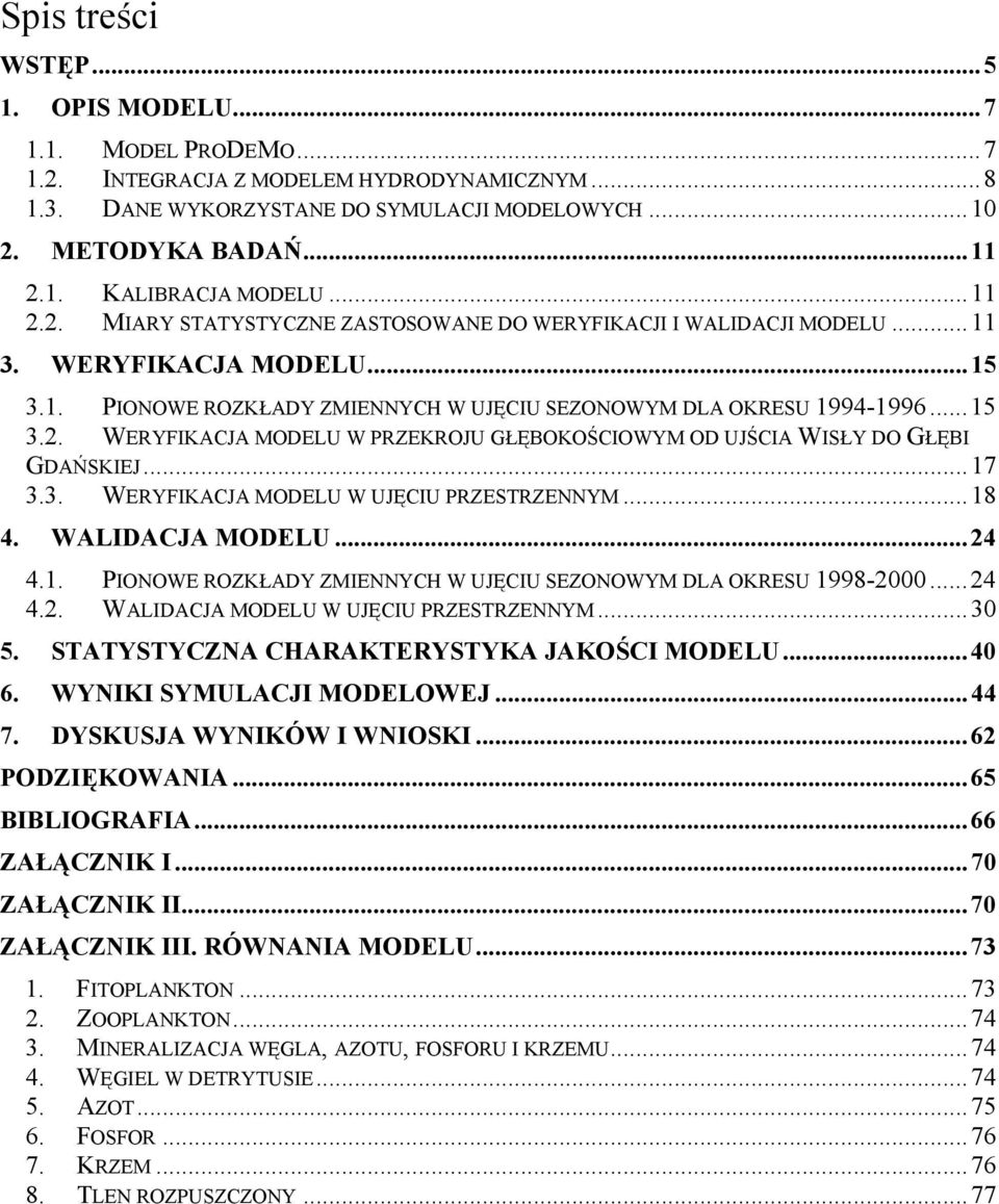 ..18 4. WALIDACJA ELU...24 4.1. PIONOWE ROZKŁADY ZMIENNYCH W UJĘCIU SEZONOWYM DLA OKRESU 1998-2000...24 4.2. WALIDACJA ELU W UJĘCIU PRZESTRZENNYM...30 5. STATYSTYCZNA CHARAKTERYSTYKA JAKOŚCI ELU...40 6.