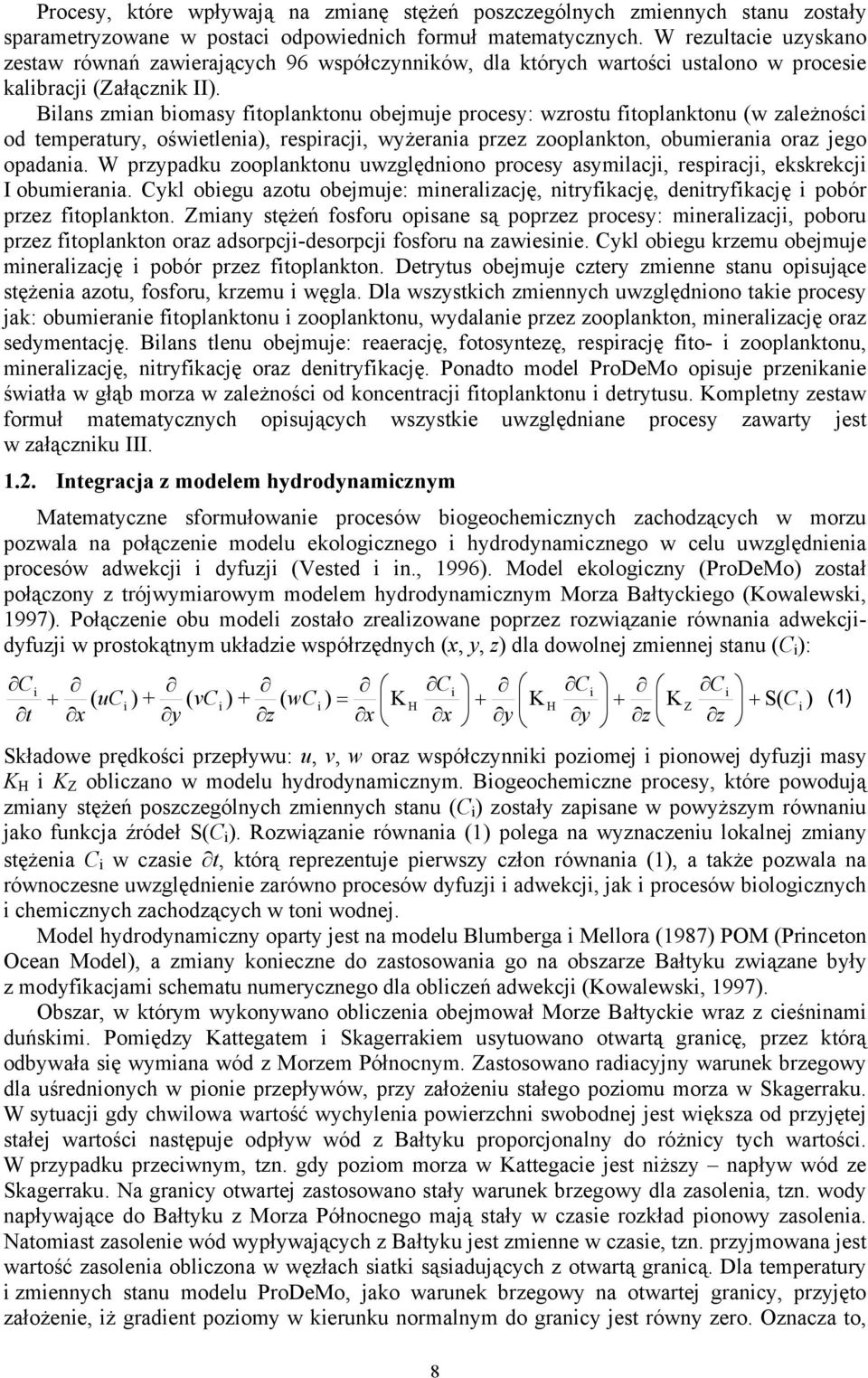 Blans zman bomasy ftoplanktonu obejmuje procesy: wzrostu ftoplanktonu (w zależnośc od temperatury, ośwetlena), respracj, wyżerana przez zooplankton, obumerana oraz jego opadana.