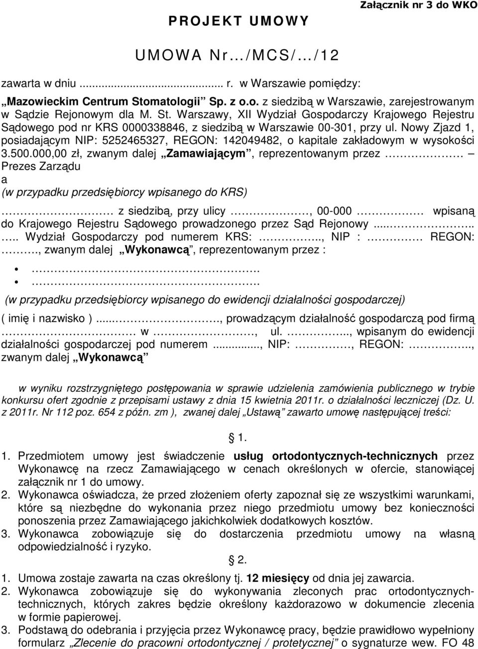 Nowy Zjazd 1, posiadającym NIP: 5252465327, REGON: 2049482, o kapitale zakładowym w wysokości 3.500.