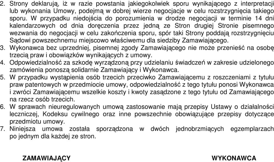 sporu, spór taki Strony poddają rozstrzygnięciu Sądowi powszechnemu miejscowo właściwemu dla siedziby Zamawiającego. 3.