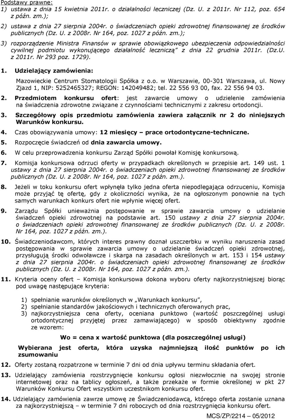 ); 3) rozporządzenie Ministra Finansów w sprawie obowiązkowego ubezpieczenia odpowiedzialności cywilnej podmiotu wykonującego działalność leczniczą z dnia 22 grudnia 2011r. (Dz.U. z 2011r. Nr 293 poz.